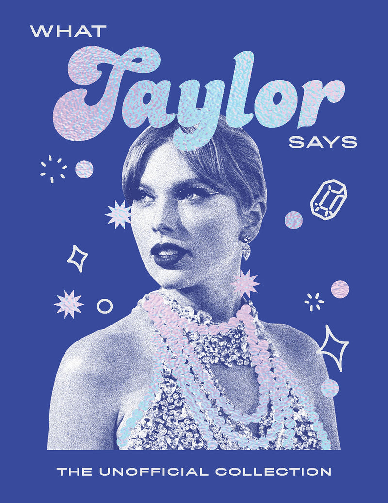What Taylor Says: The Unofficial Collection (Words of Wisdom