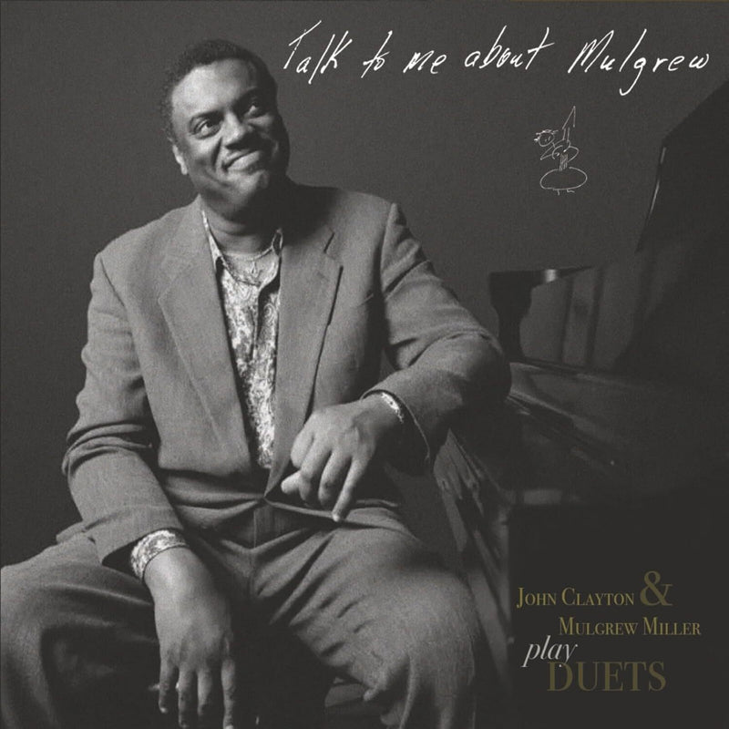 Talk to Me About Mulgrew: John Clayton & Mulgrew Miller Play Duets