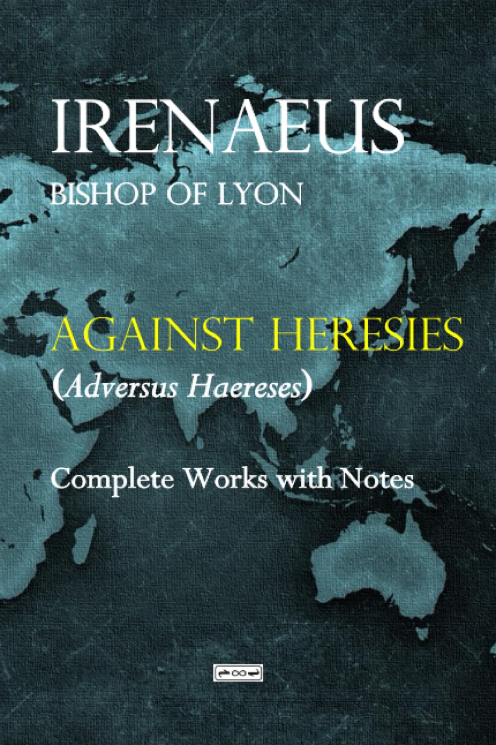 Ireneo Di Lione (Sant`) - Against Heresis (Adversus Haereses). Ediz. Integrale