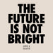 The Future Is Not Bright