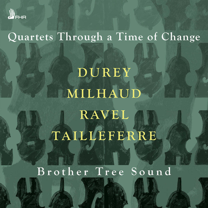 Brother Tree Sound: Quartets Through a Time of Change: Durey/Milhaud/Ravel/Tailleferre