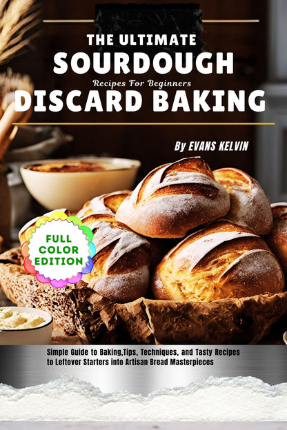The Ultimate Sourdough Discard Baking Recipes For Beginners
