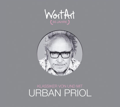 PRIOL, URBAN - 30 JAHRE WORTART - KLASSIKER VON UND MIT URBAN PRIOL