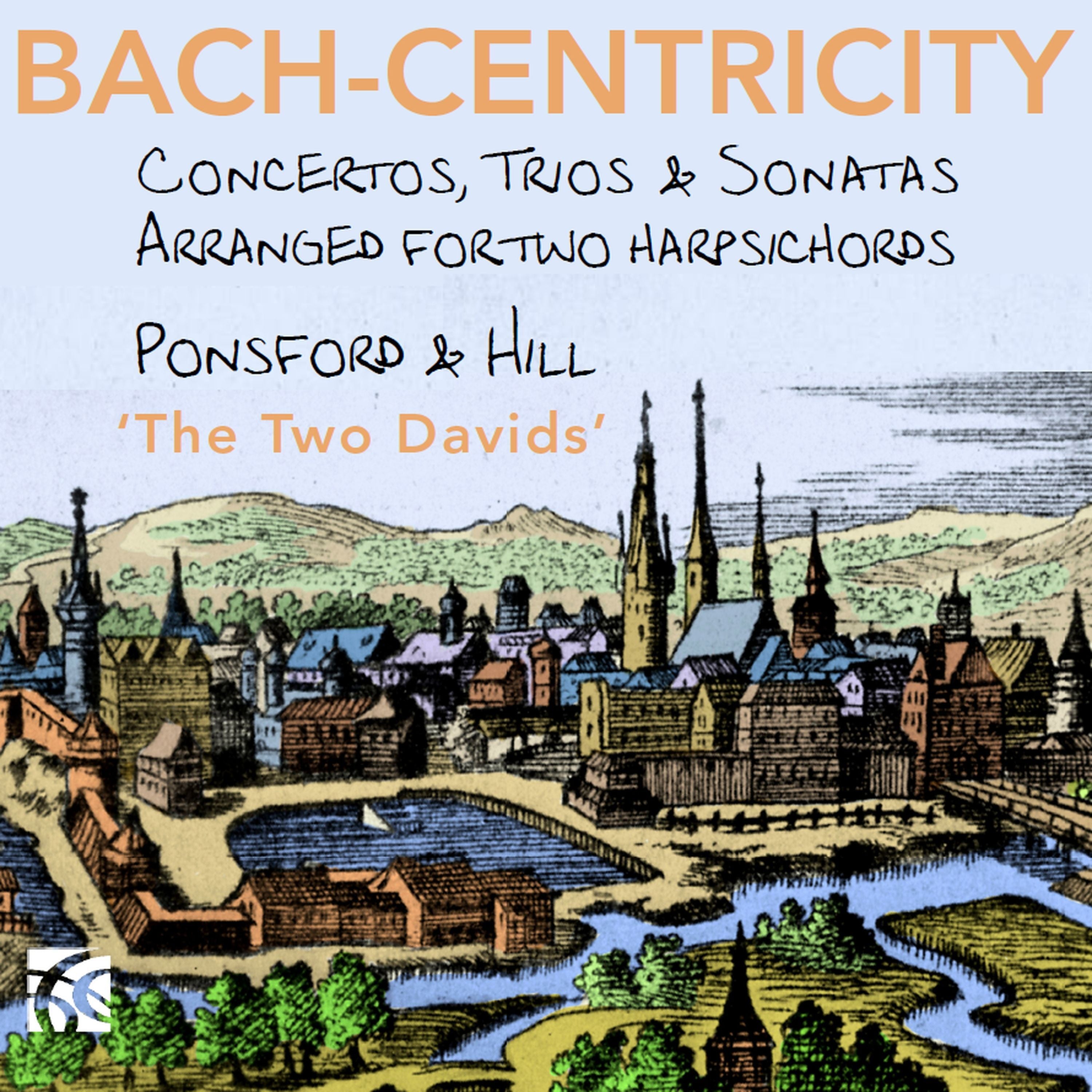Bach-centricity: Concertos, Trios & Sonatas: Arranged for Two Harpsichords