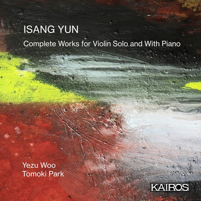 Isang Yun: Complete Works for Violin Solo and With Piano