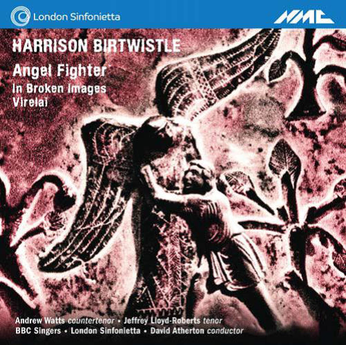 Harrison Birtwistle: Angel Fighter/In Broken Images/Virelai
