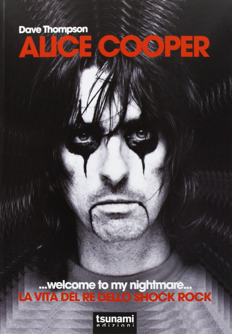 Alice Cooper... welcome to my nightmare... La vita del re dello shock rock