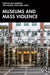 Museums and Mass Violence (Rethinking Memory, Representation and Human Rights