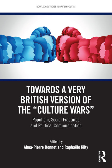 Towards a Very British Version of the “Culture Wars”: Populism, Social Fractures and Political Communication (Routledge Studies in British Politics