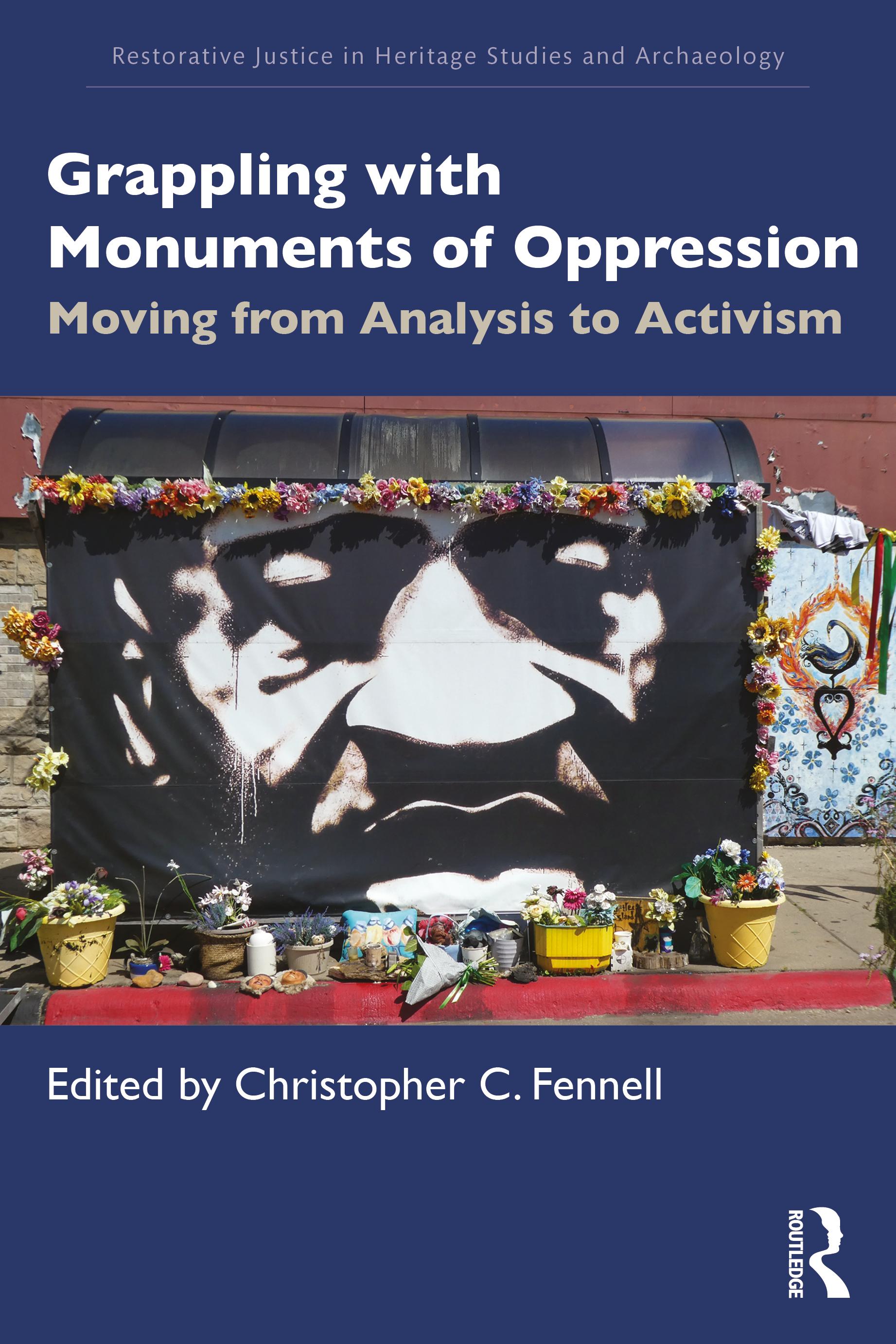 Grappling with Monuments of Oppression: Moving from Analysis to Activism (Restorative Justice in Heritage Studies and Archaeology
