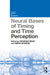 Neural Bases of Timing and Time Perception (Current Issues in Perception
