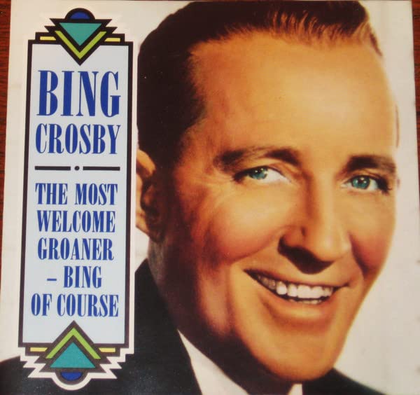 Bing Crosby - Most Welcome Groaner-Bing Of Course