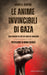 Libri Soufan Hanin - Le Anime Invincibili Di Gaza. Dieci Squarci Di Luce Nel Buio Del Genocidio