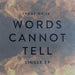Words Cannot Tell (Ep)