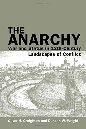The Anarchy: War and Status in 12th-Century Landscapes of Conflict (Exeter Studies in Medieval Europe)