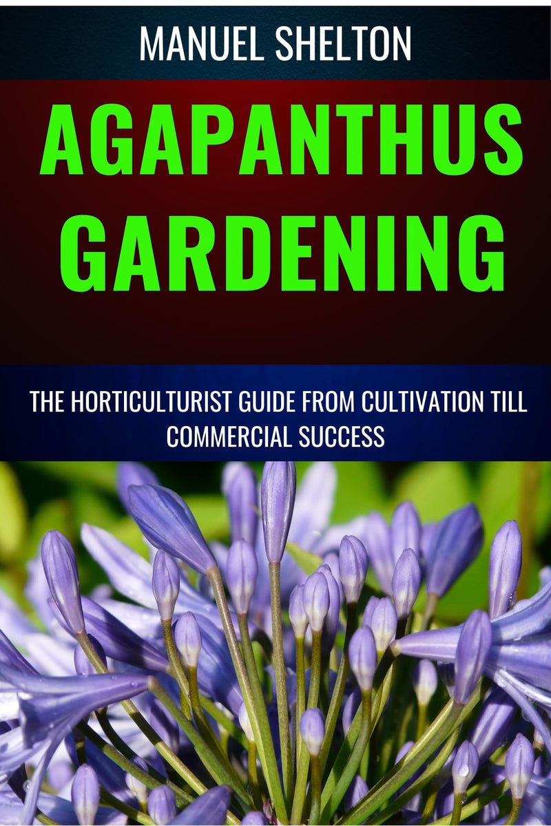 Agapanthus Gardening Horticulturists Guide from Cultivation Till Commmercial Success