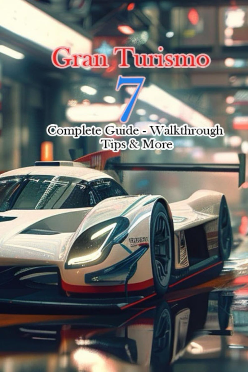 Gran Turismo 7 Complete Guide - Walkthrough - Tips & More