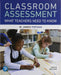Classroom Assessment: What Teachers Need to Know
