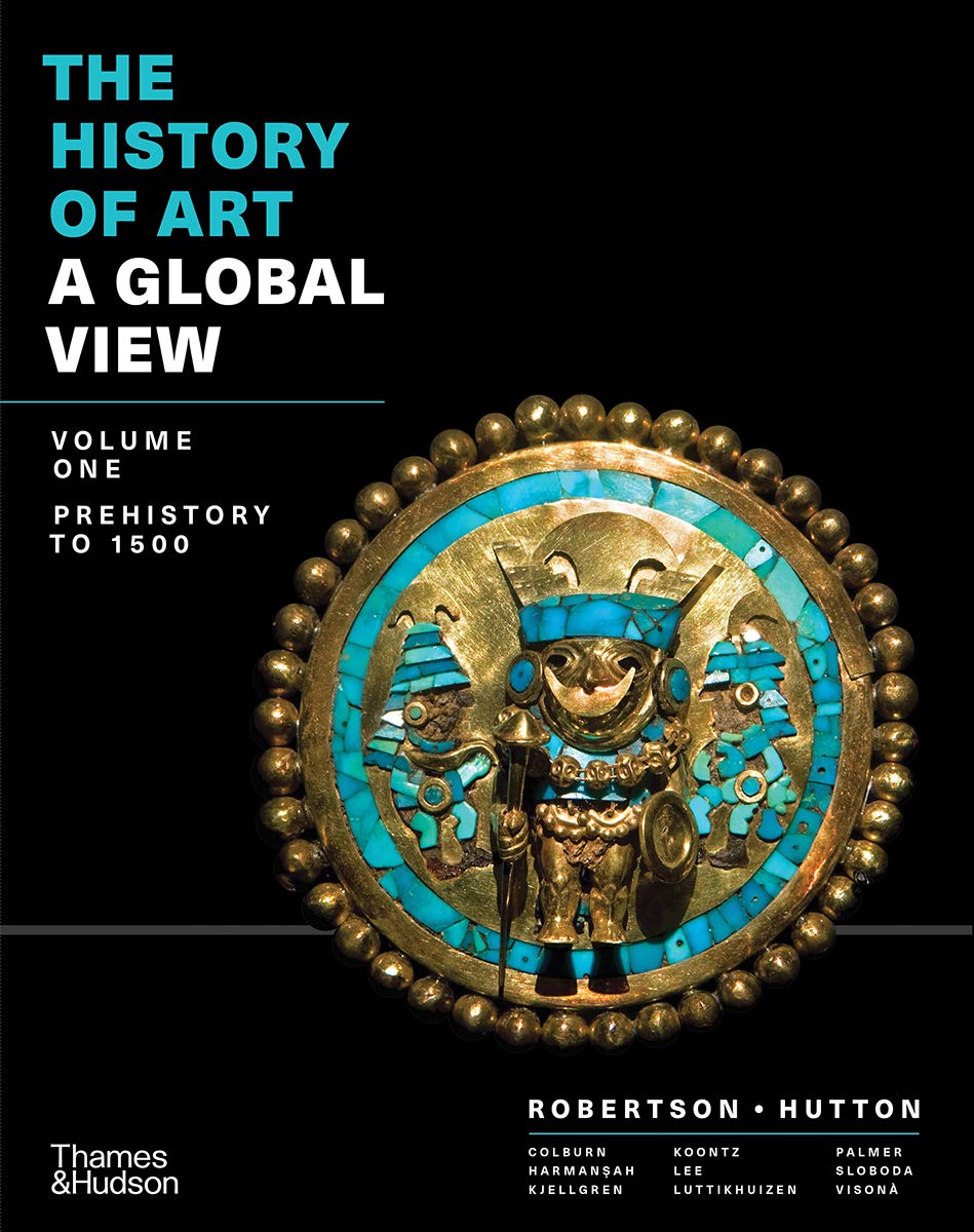 The History of Art: A Global View: Prehistory to 1500: Volume 1