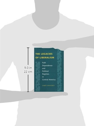 The Legacies of Liberalism: Path Dependence and Political Regimes in Central America