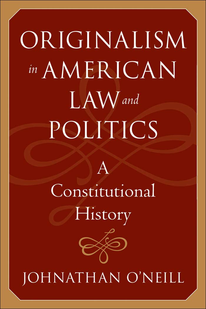 Originalism In American Law And Politics: A Constitutional History (The Johns Hopkins Series In Constitutional Thought)