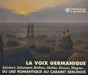 La Voix Germanique: Du Lied Romantique Au Cabaret Berlinois