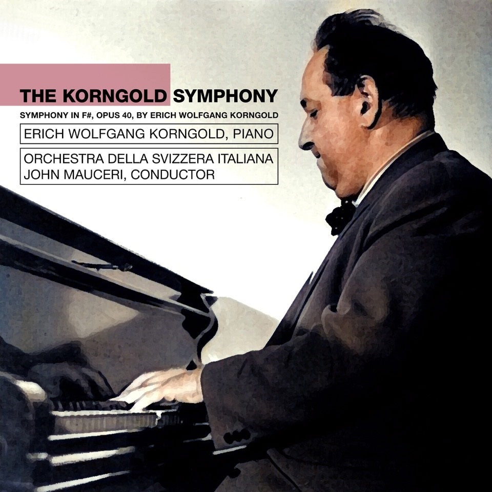 The Korngold Symphony: Symphony in F#, Opus 40, By Erich Wolfgang Korngold