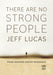 There Are No Strong People