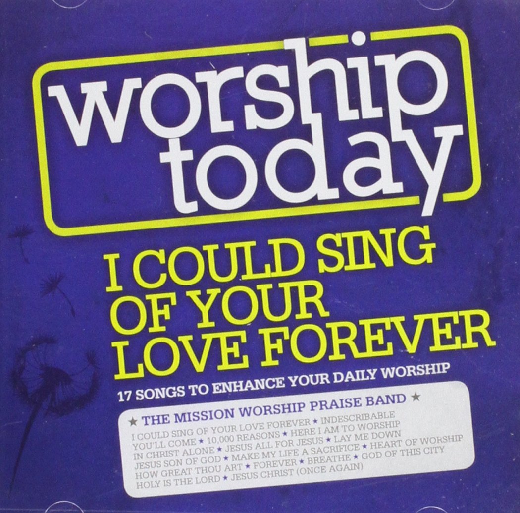 Worship Today: I Could Sing of Your Love Forever