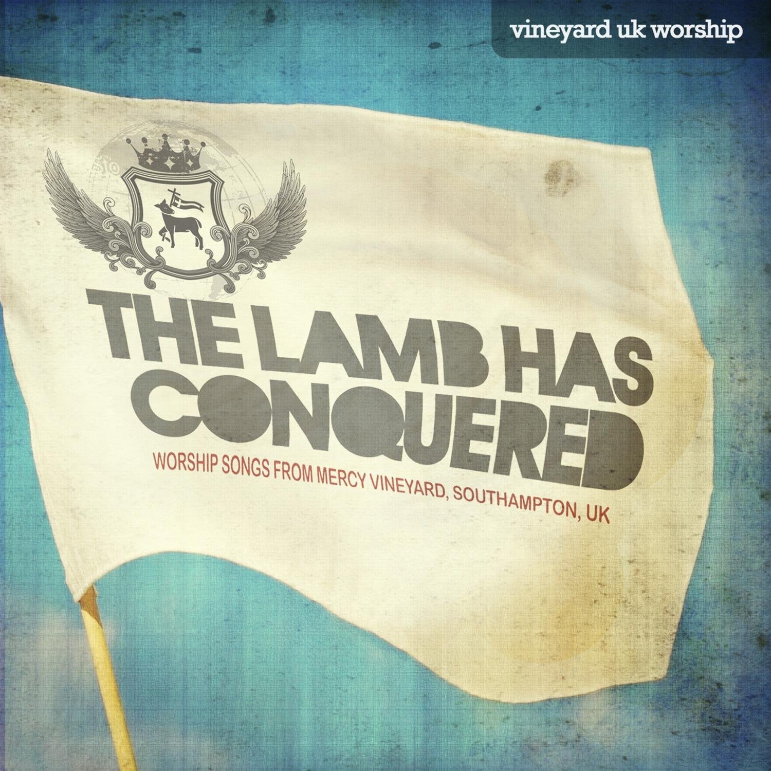 The Lamb Has Conquered: Worship Songs from Mercy Vineyard, Southampton, UK