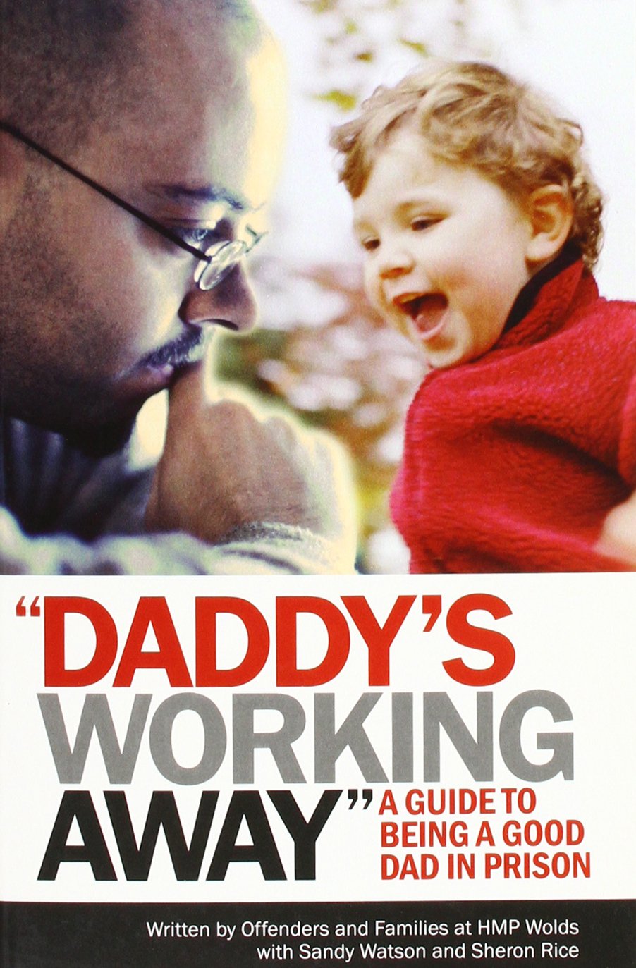 Daddy's Working Away: A Guide To Being A Good Dad In Prison