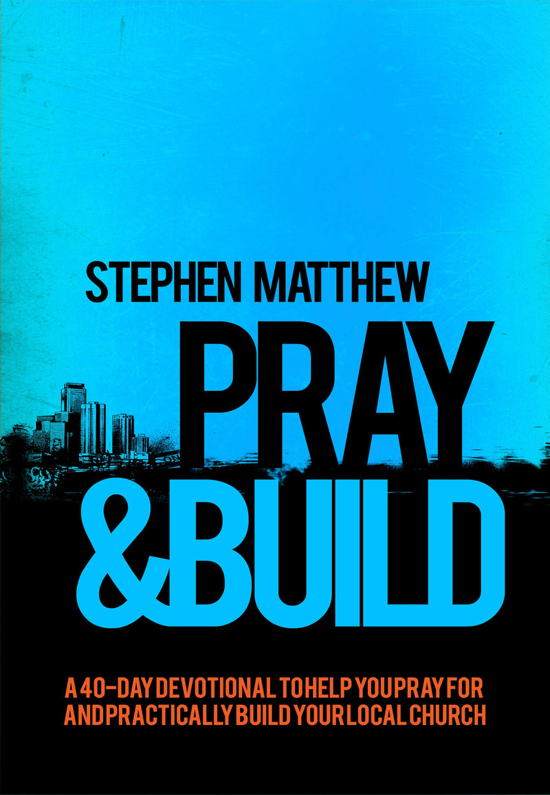 Pray and Build: A 40-day devotional to help you pray for and practically build your local church
