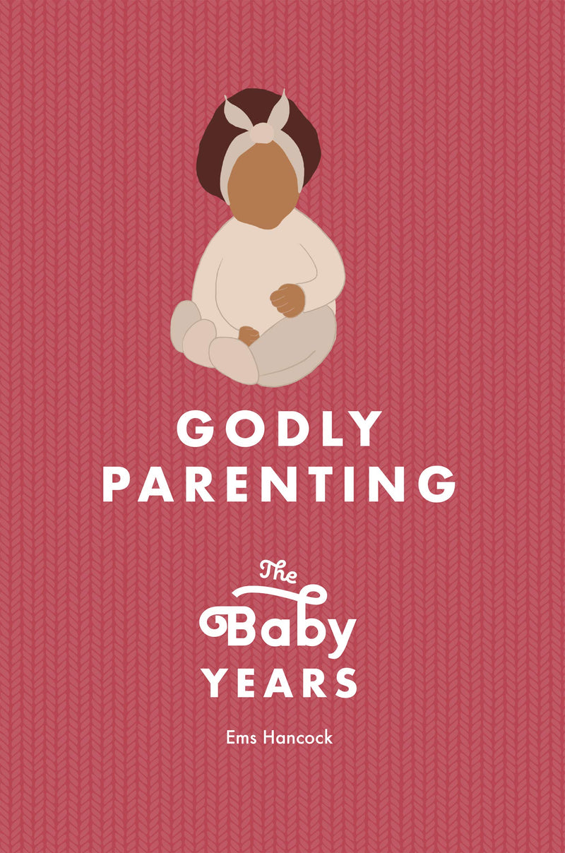 Godly Parenting – The Baby Years