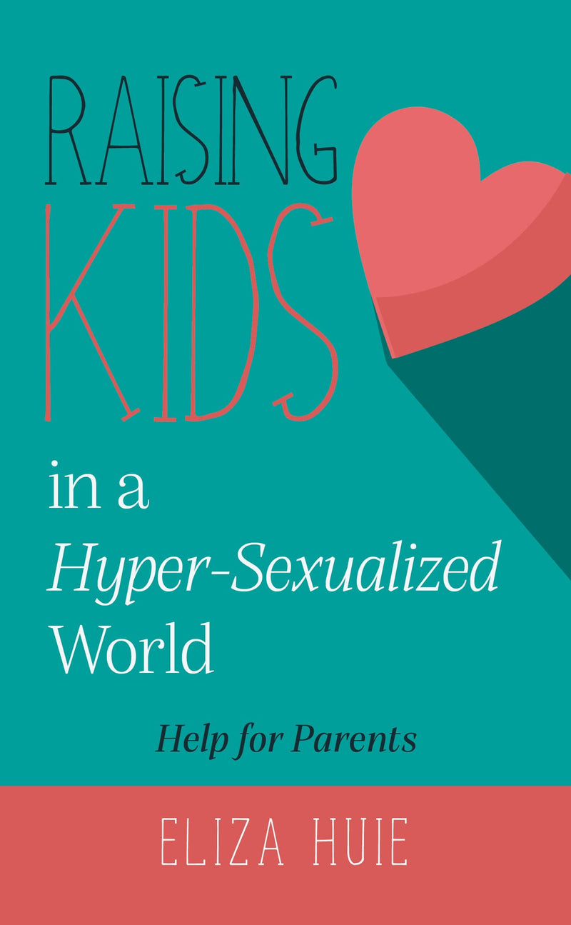 Raising Kids in a Hyper-Sexualized World: Help for Parents