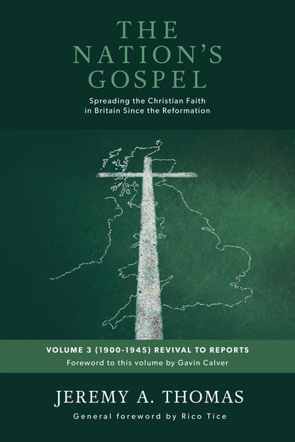 The Nation's Gospel Volume 3 (1900-1945) Revival to Reports: Spreading the Christian faith in Britain since the Reformation