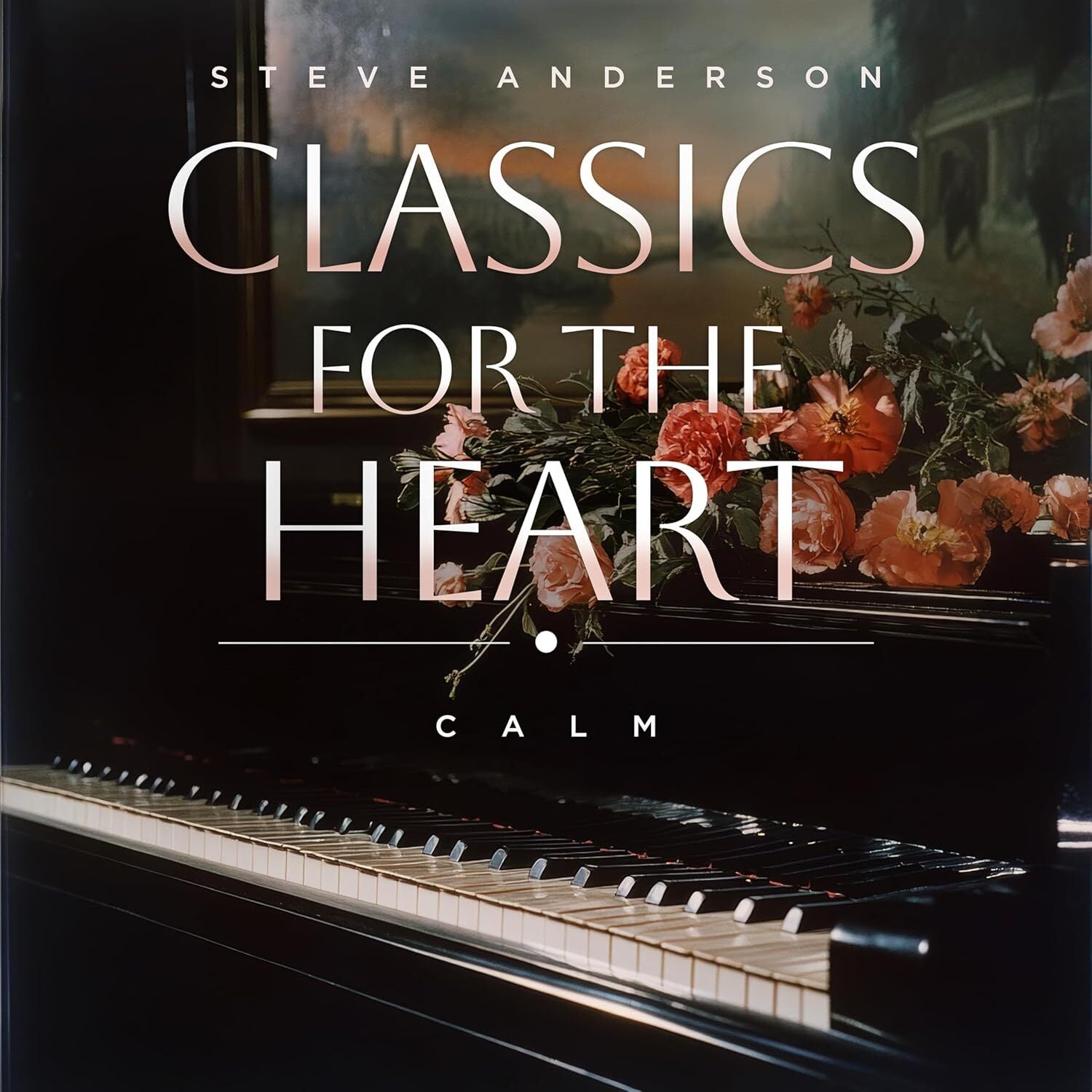 Steve Anderson: Classics for the Heart: Calm