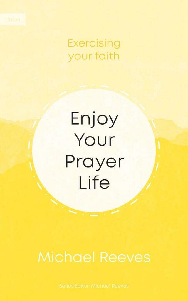 Enjoy your prayer life