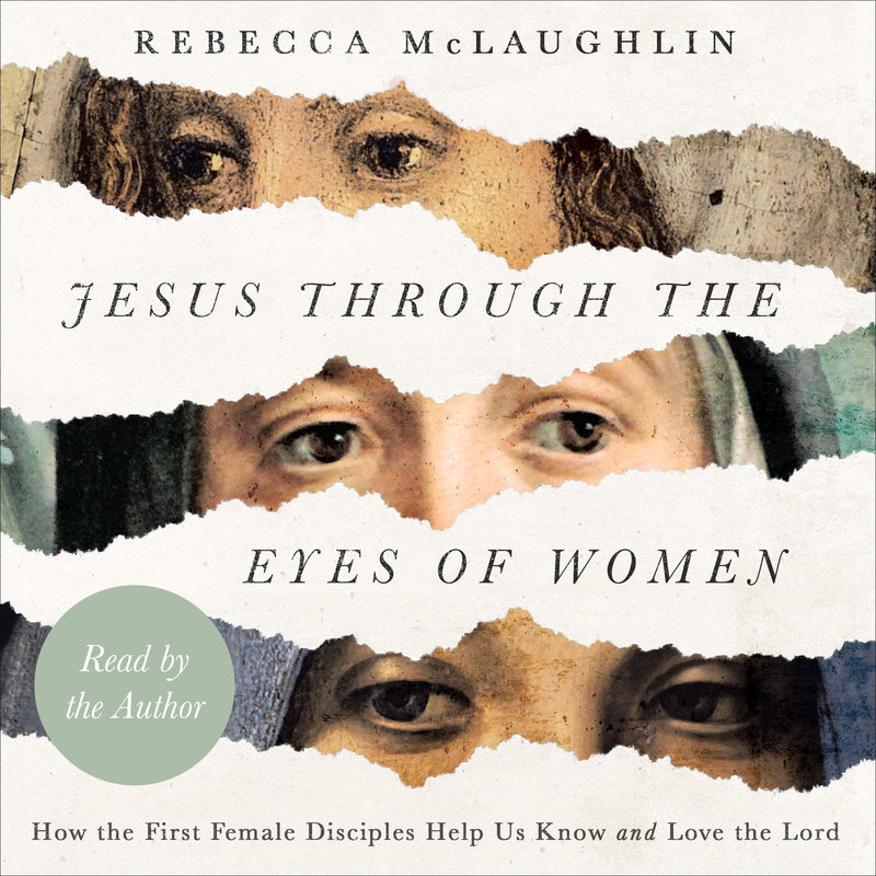 Jesus Through the Eyes of Women: How the First Female Disciples Help Us Know and Love the Lord