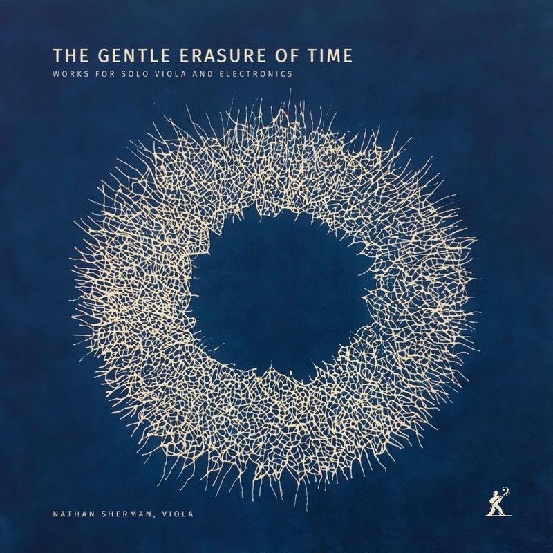 Nathan Sherman: The Gentle Erasure of Time: Works for Solo Viola and Electronics