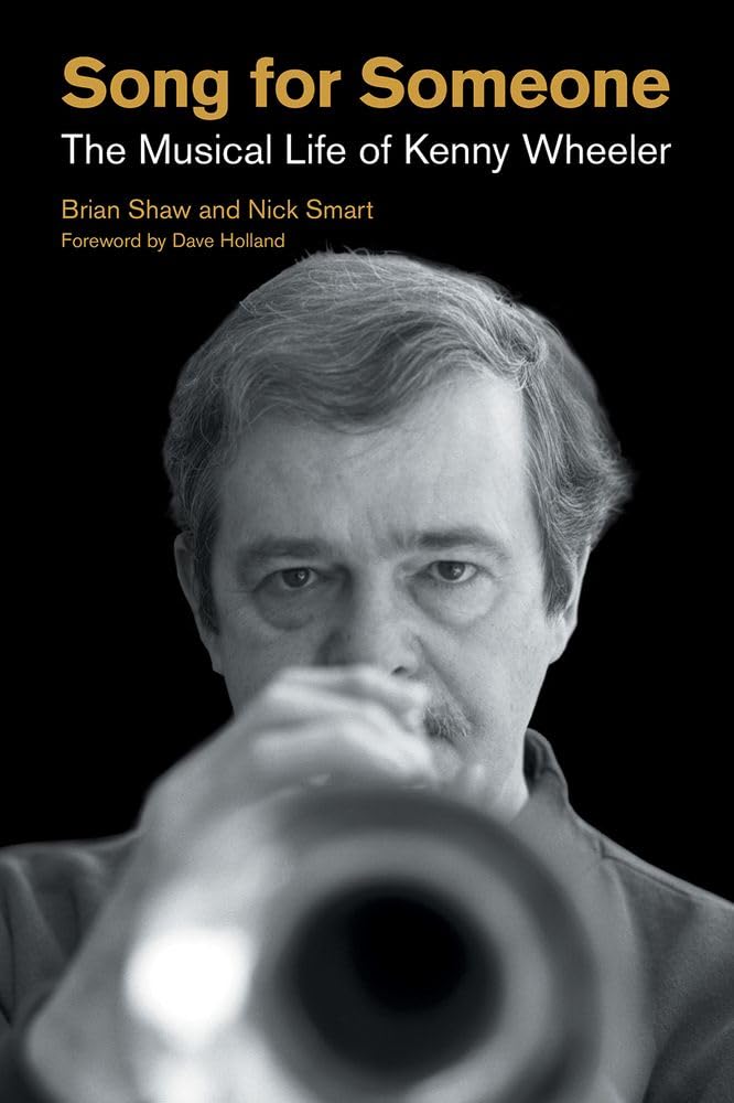 Song for Someone: The Musical Life of Kenny Wheeler (Popular Music History