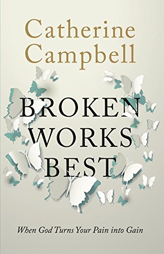 Broken Works Best: When God Turns Your Pain into Gain