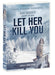 Let Her Kill You