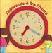 J APPRENDS A LIRE L HEURE COLL. J APPRENDS AGRANDIR