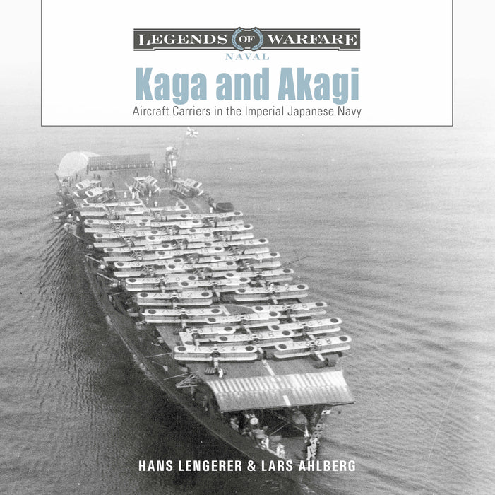 Kaga and Akagi: Aircraft Carriers in the Imperial Japanese Navy: 30 (Legends of Warfare: Naval