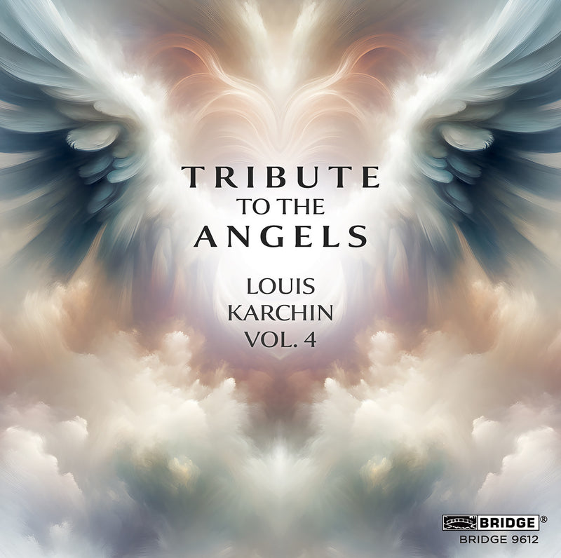Louis Karchin: Tribute to the Angels - Volume 4