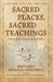 Sacred Places, Sacred Teachings