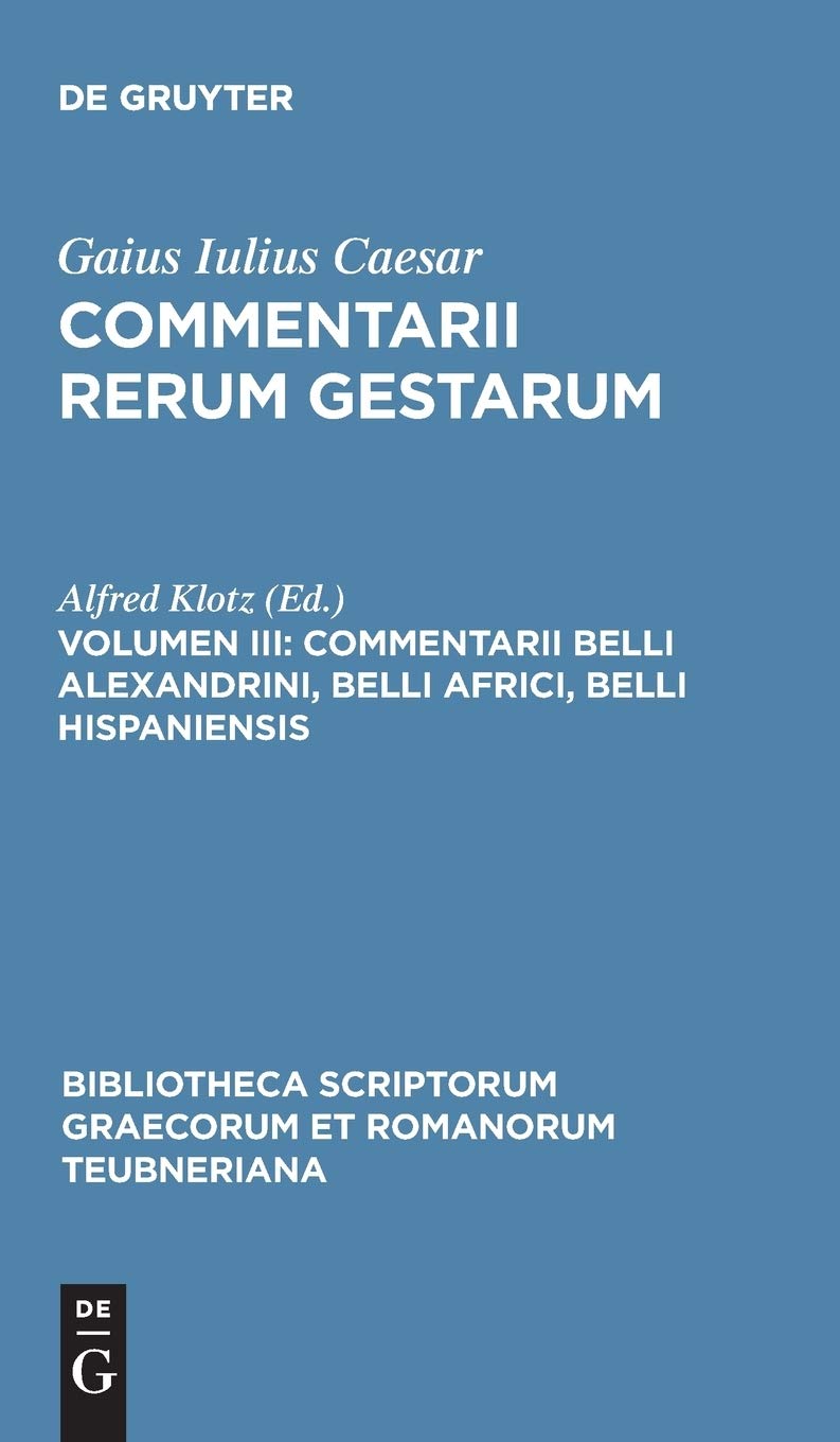 Commentarii belli Alexandrini, belli Africi, belli Hispaniensis (Bibliotheca scriptorum Graecorum et Romanorum Teubneriana) (Latin Edition