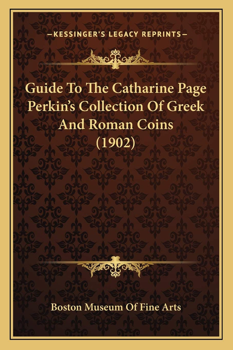 Guide To The Catharine Page Perkin's Collection Of Greek And Roman Coins (1902