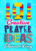 101 Creative Prayer Ideas