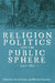 Religion, Politics and the Public Sphere, 1500-1850